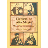 Tecnicas De Alta Magia Manual De Autoiniciacion - King, F...