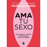 Ama Tu Sexo, De Esclapez, María., Vol. 0. Editorial Bruguera, Tapa Blanda En Español, 2023