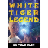 White Tiger Legend - Hu Yuan Nabe (paperback)