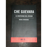 Che Guevara. La Gratuidad Del Riesgo - Miguel Benasayag