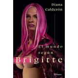 El Mundo Según Brigitte ( Libro Nuevo Y 100% Original )