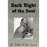 Dark Night Of The Soul, De Saint John Of The Cross. Editorial Bottom Hill Publishing, Tapa Blanda En Inglés