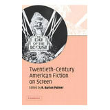 Twentieth-century American Fiction On Screen, De R. Barton Palmer. Editorial Cambridge University Press, Tapa Dura En Inglés
