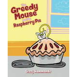 The Greedy Mouse And The Raspberry Pie, De Hammonds, Lizzy. Editorial Vertel Pub, Tapa Blanda En Inglés