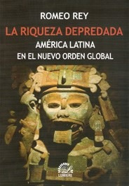 Riqueza Depredada America Latina En El Nuevo Orden Global -