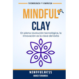 Mindfulclay: Mindfulness Y Cerámica (spanish Edition) 61euo