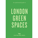 An Opinionated Guide To London Green Spaces, De Ades, Harry. Editorial Hoxton Mini Press, Tapa Blanda En Inglés