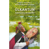 Ülkantun - Cancionero Mapuche, De Navarro Hartmann, Fernández. Editorial Carminalucis En Español