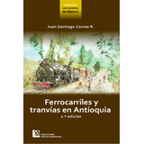 Ferrocarriles Y Tranvías En Antioquia 2da Edición