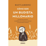 Libro Cómo Ser Un Budista Millonario - Matt Jardine