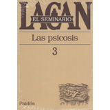 El Seminario 3 - Las Psicosis: Las Psicosis, De Lacan., Vol. 3. Editorial Paidós, Tapa Blanda, Edición 26 En Español, 1981