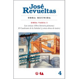 Obra Reunida. Obra Varia I: Las Cenizas (obra Literaria Póstuma) / El Cuadrante De La Soledad (y Otras Obras De Teatro), De Revueltas, José. Serie Obras Completas De José Revueltas, Vol. 4. Editorial 