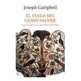 El Vuelo Del Ganso Salvaje - Joseph Campbell - Libro + Envio
