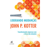 Liderando Mudanças: Transformando Empresas Com A Força Das Emoções, De Kotter, John P.. Starling Alta Editora E Consultoria  Eireli,harvard Business School Press, Capa Mole Em Português, 2017