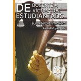 De Docente A Víctima Del Estudiantado, De Rosalía Rodríguez Vega., Vol. 1. Editorial Flores Editor Y Distribuidor, Tapa Blanda En Español, 2019