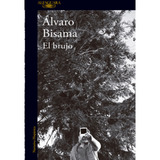 El Brujo: El Brujo, De Bisama. Editorial Alfaguara, Tapa Blanda, Edición 1 En Español, 2013