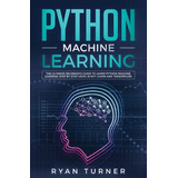 Libro Python Machine Learning: The Ultimate Beginner's Gu...