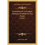 Libro Gramatica De La Lengua Alemana Dividida En Tres Par...