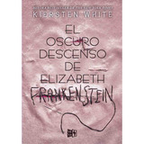 El Oscuro Descenso De Elizabeth Frankenstein - Marissa Meyer