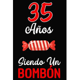 35 Años Siendo Un Bombon: Regalo De 35 Cumpleaños Para Mujer