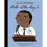 Martin Luther King, Jr. Little People, Big Dreams..., De Sanchez Vegara, Maria Isabel. Editorial Frances Lincoln Children's Books En Inglés