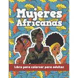 Mujeres Africanas - Libro Para Colorear Para Adultos: Hermos