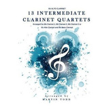 13 Intermediate Clarinet Quartets - Eb Alto Clarinet - Ma...