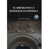 Libro El Arraigo De La Democracia Espaã¿ola - Gonzalez-va...