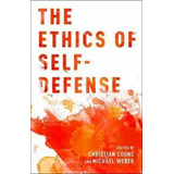 The Ethics Of Self-defense - Christian Coons