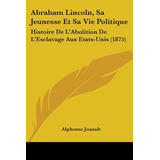 Libro Abraham Lincoln, Sa Jeunesse Et Sa Vie Politique: H...