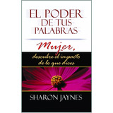 El Poder De Tus Palabras, De Sharon Jaynes. Editorial Mundo Hispano, Tapa Blanda En Español, 2008