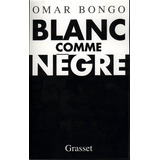 Blanc Comme Negre De Omar Bongo Pela Grasset (2001)