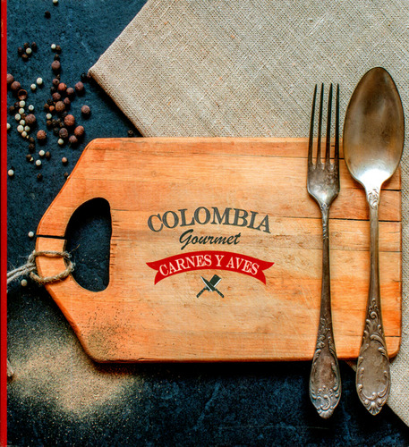 Colombia Gourmet. Carnes Y Aves, De Martin Handford. Editorial Oceano De Colombia S.a.s, Tapa Blanda, Edición 2018 En Español