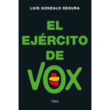 El Ejército De Vox, De Segura, Luis Gonzalo. Serie N/a, Vol. Volumen Unico. Editorial Foca, Tapa Blanda, Edición 1 En Español