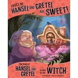 Trust Me, Hansel And Gretel Are Sweet!: The Story Of Hans...