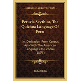 Libro Peruvia Scythica, The Quichua Language Of Peru: Its...