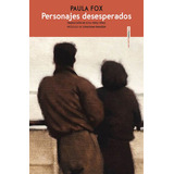 Personajes Desesperados, De Fox, Paula. Editorial Editorial Sexto Piso, Tapa Blanda En Español