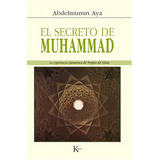 El Secreto De Muhammad: La Experiencia Chamanica Del Profeta Del Islam, De Aya, Abdelmumin. Editorial Kairós, Tapa Blanda, Edición 1 En Español