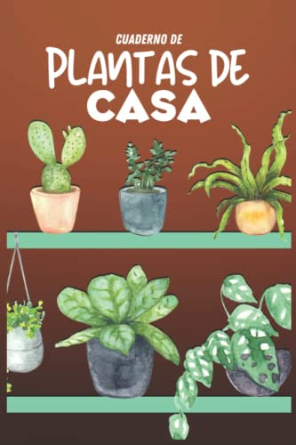 Cuaderno De Plantas De Casa: Cuaderno De Plantas De Interior