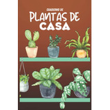 Cuaderno De Plantas De Casa: Cuaderno De Plantas De Interior