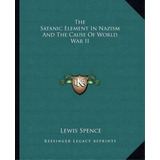 The Satanic Element In Nazism And The Cause Of World War Ii, De Lewis Spence. Editorial Kessinger Publishing, Tapa Blanda En Inglés