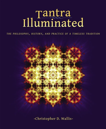 Libro Tantra Illuminated: The Philosophy, History, And Pra