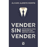 Vender Sin Vender, De Alvaro Aldrete Morfin. Editorial Diana En Español