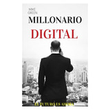 Millonario Digital: Descubre Todo Sobre Como Hacer Dinero En