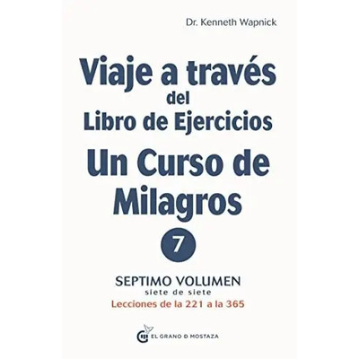 Viaje A Traves Del Libro De Ejercicios De Un Curso De Mil 7, De Wapnick Keneth. Serie 0 Editorial El Grano De Mostaza, Tapa Blanda En Español, 0