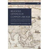 Religious Offences In Common Law Asia: Colonial Legacies, Constitutional Rights And Contemporary ..., De Thio, Li-ann. Editorial Bloomsbury 3pl, Tapa Blanda En Inglés