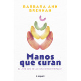 Manos Que Curan, De Brennan, Barbara Ann. Serie Conciencia Expandida Editorial Aquari México, Tapa Blanda En Español, 2022