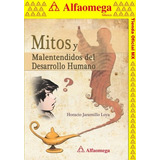 Mitos Y Malentendidos Del Dessarrollo Humano, De Jaramillo Loya, Horacio. Editorial Alfaomega Grupo Editor, Tapa Blanda, Edición 1 En Español, 2012