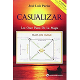 Casualizar: Los Once Pasos De La Magia, De José Luis Parise. Editorial Cuatro Vientos, Tapa Blanda En Español, 2014