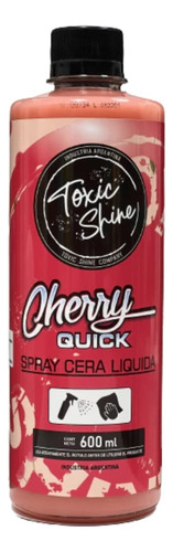 Quick Detailer Cherry Quick Toxic Shine Brillo Final 600cc